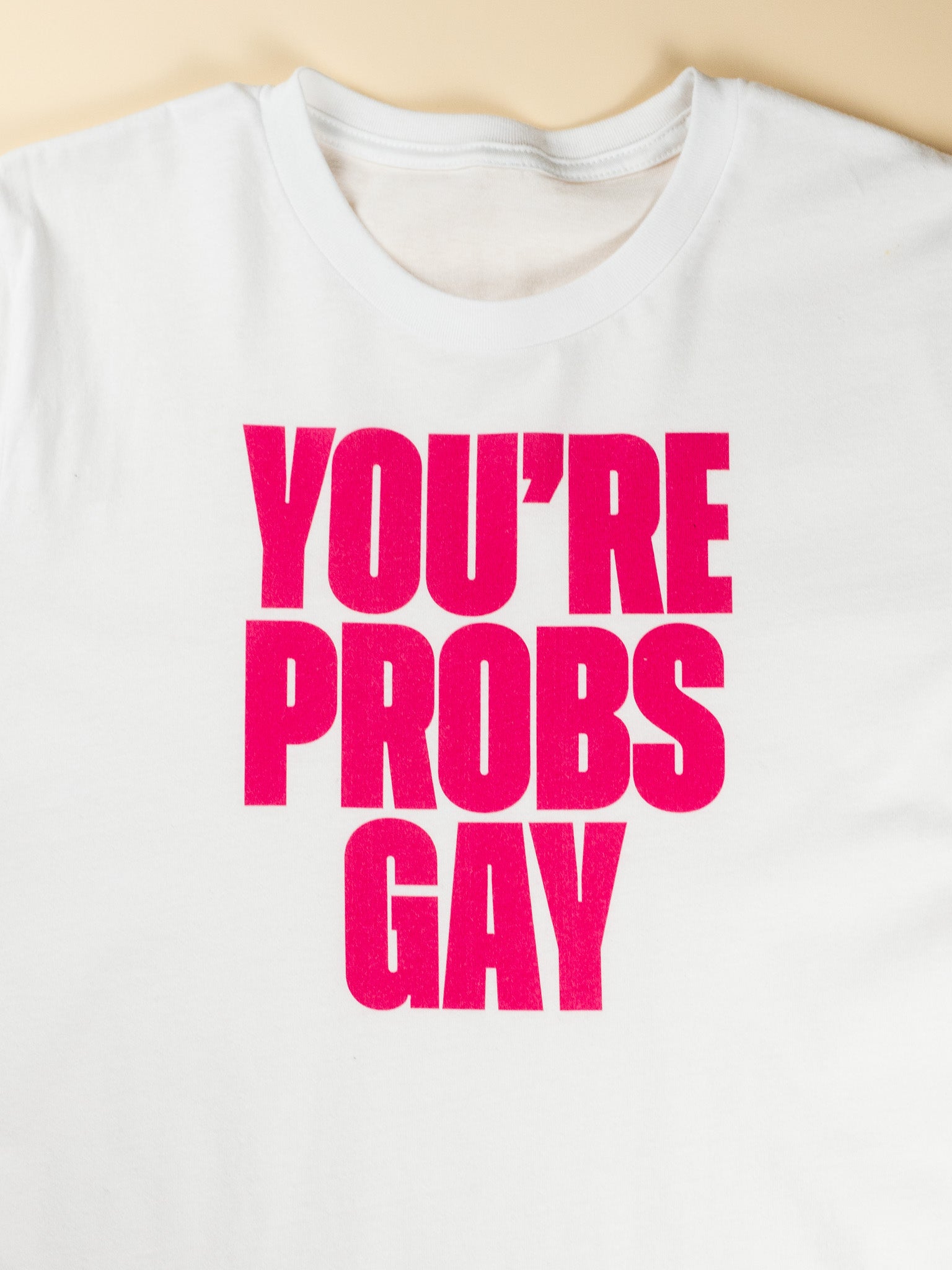 You're Probs Gay Unisex T-Shirt