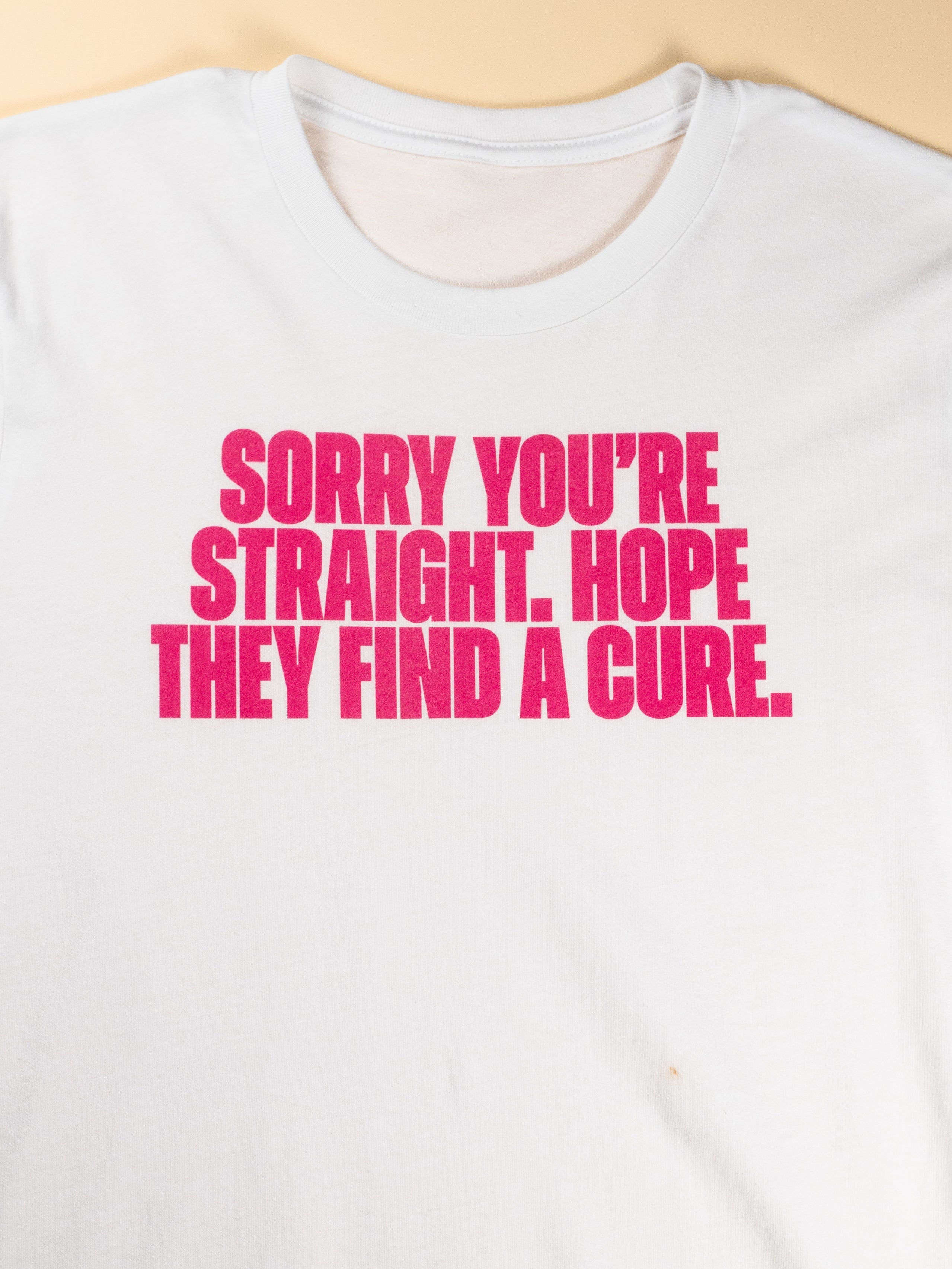 Sorry You're Straight Hope They Find A Cure Unisex T-Shirt