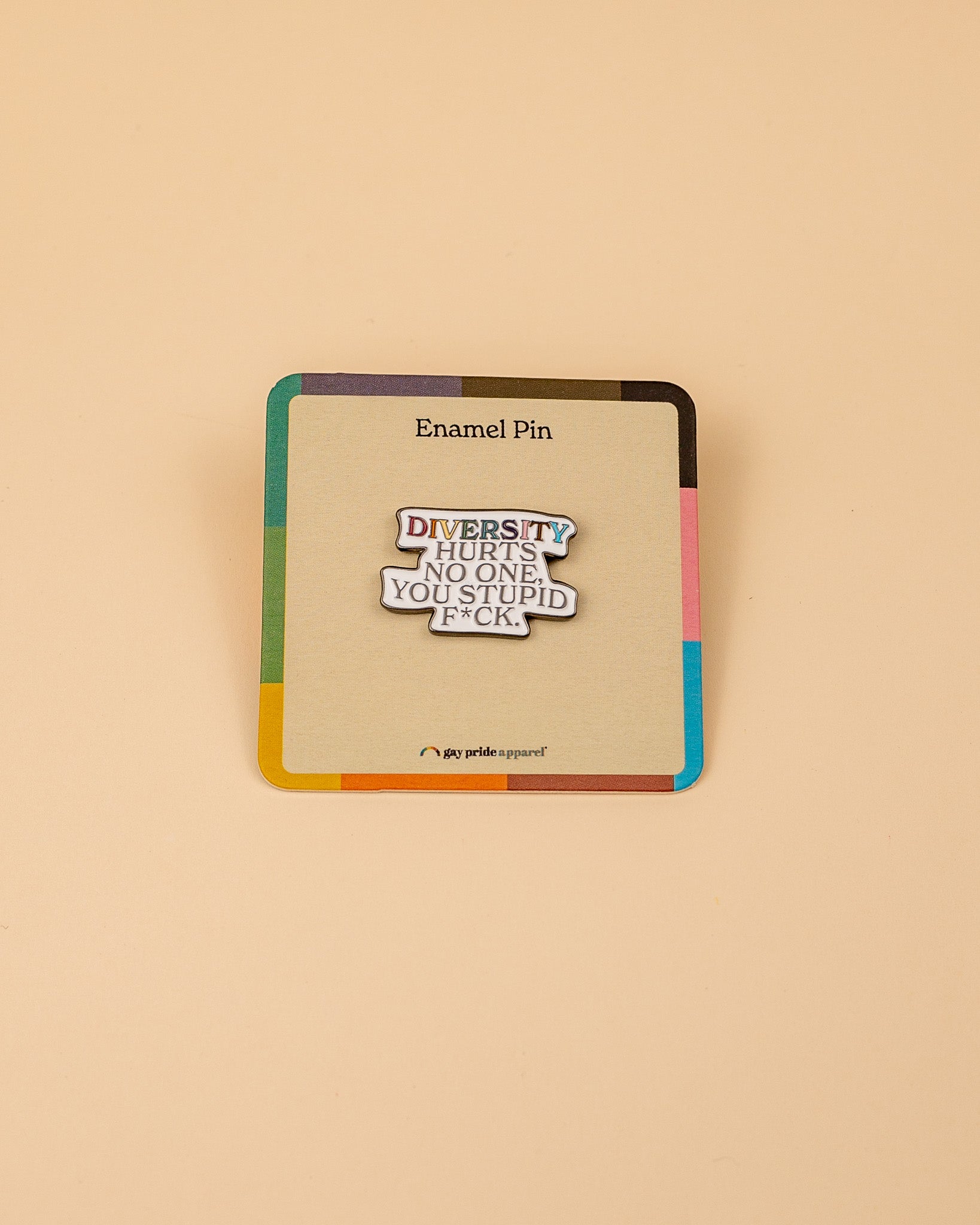 Diversity Hurts No One You Stupid F*ck Enamel Pin