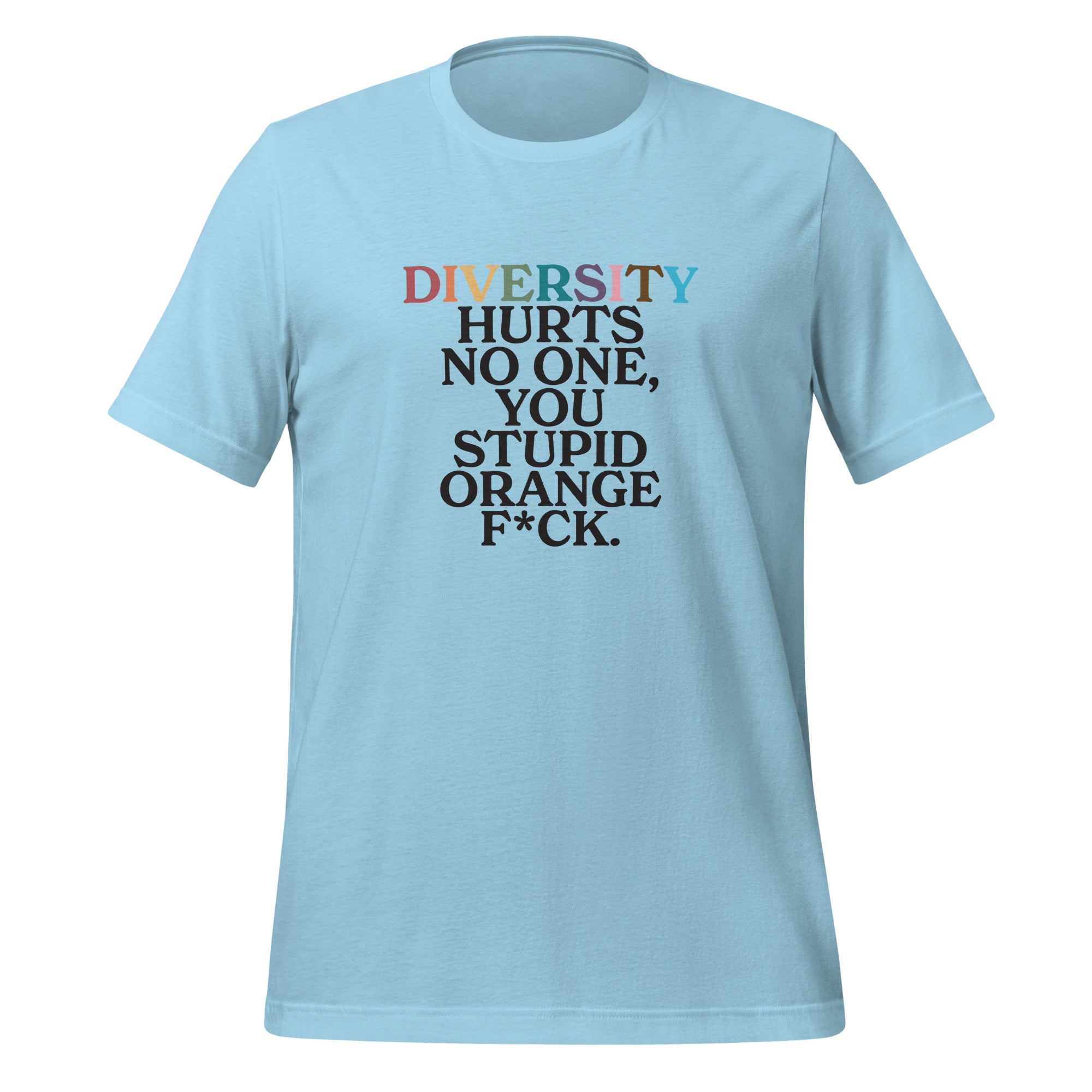 Diversity Hurts No One You Stupid Orange F*ck Unisex T-shirt