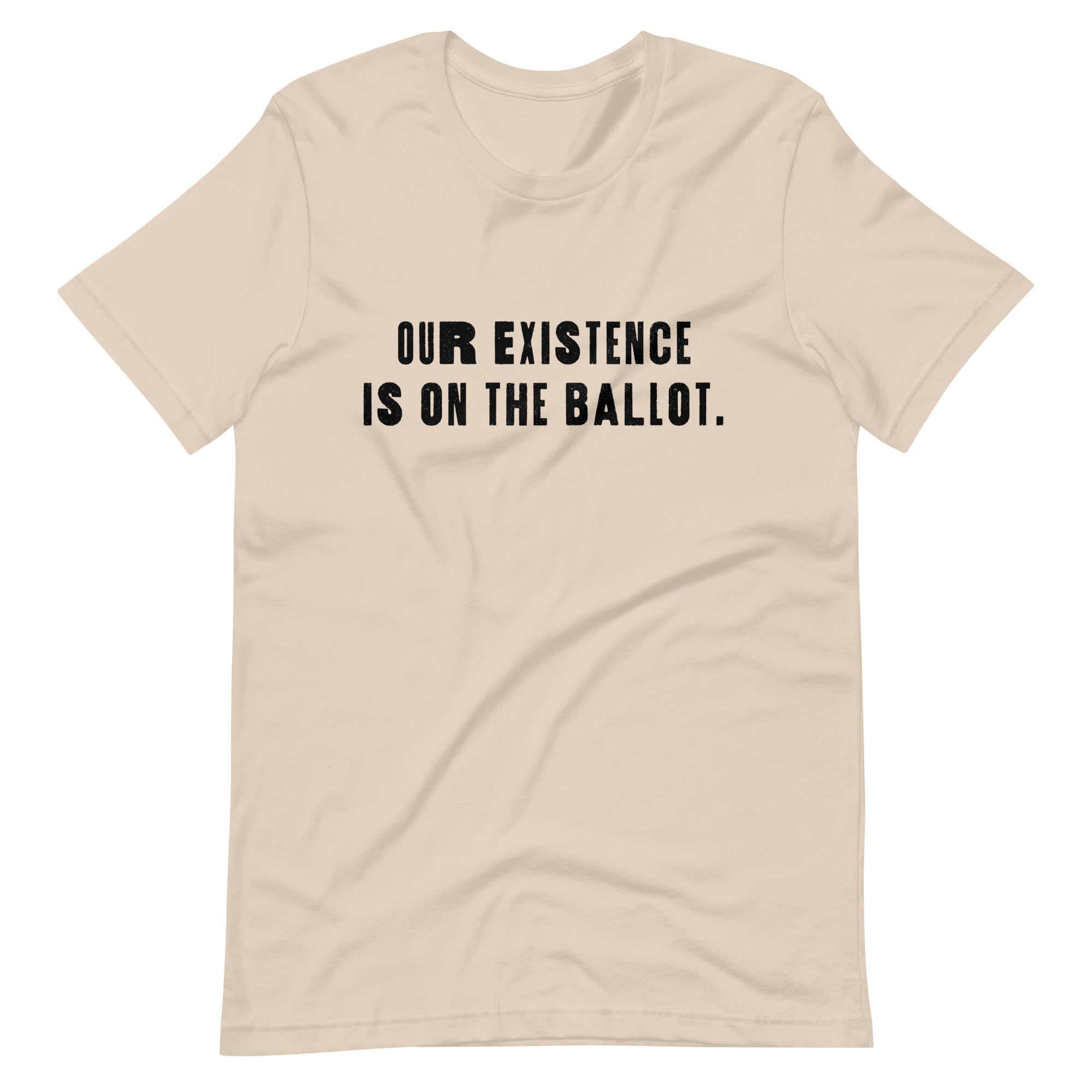 Nuestra existencia está en la boleta electoral Camiseta unisex