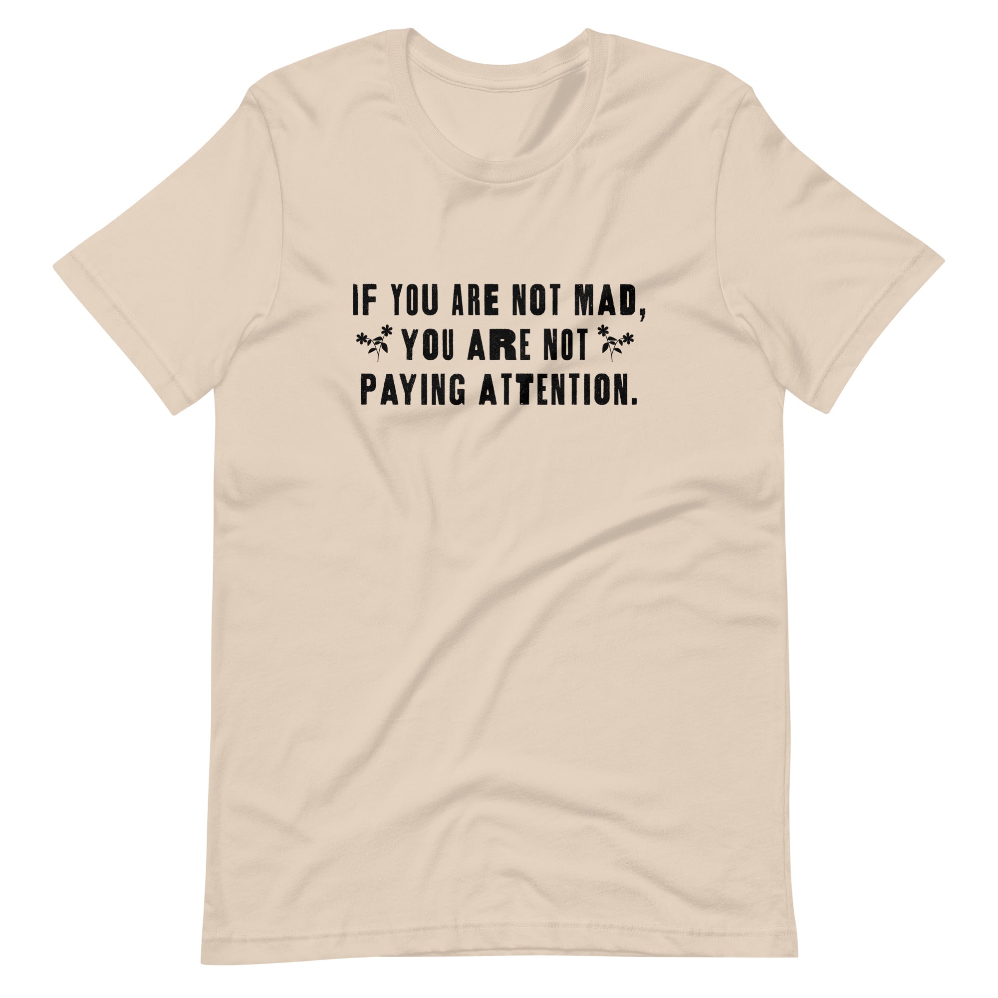 Si no estás enojado no estás prestando atención camiseta unisex