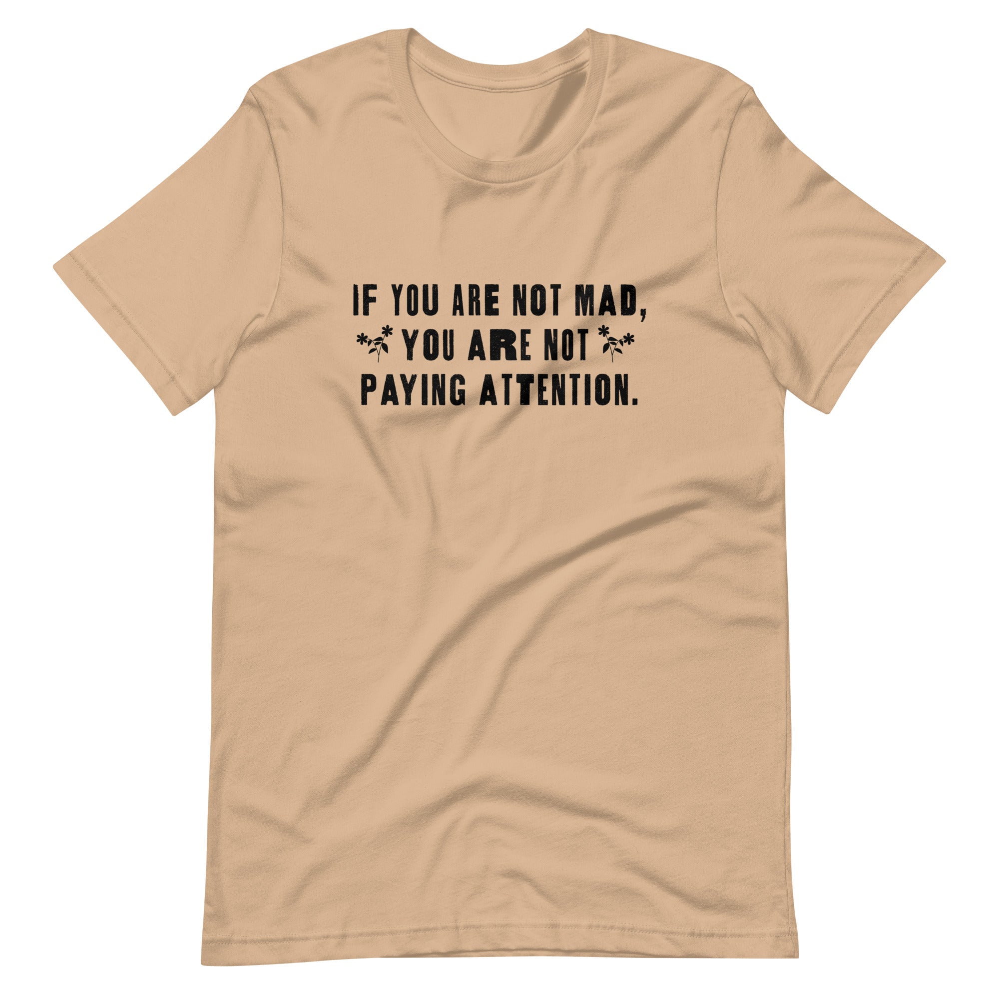 Si no estás enojado no estás prestando atención camiseta unisex