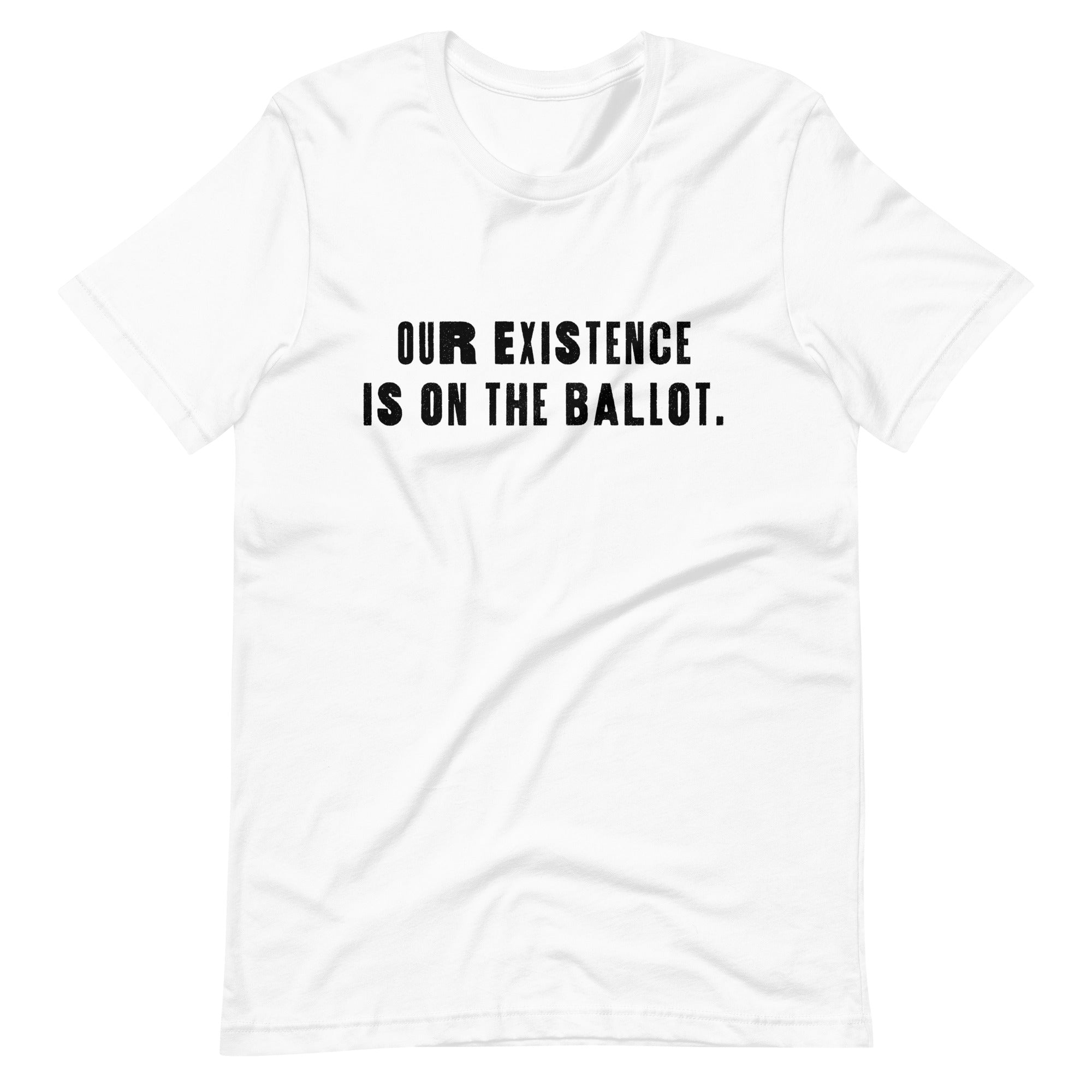 Nuestra existencia está en la boleta electoral Camiseta unisex