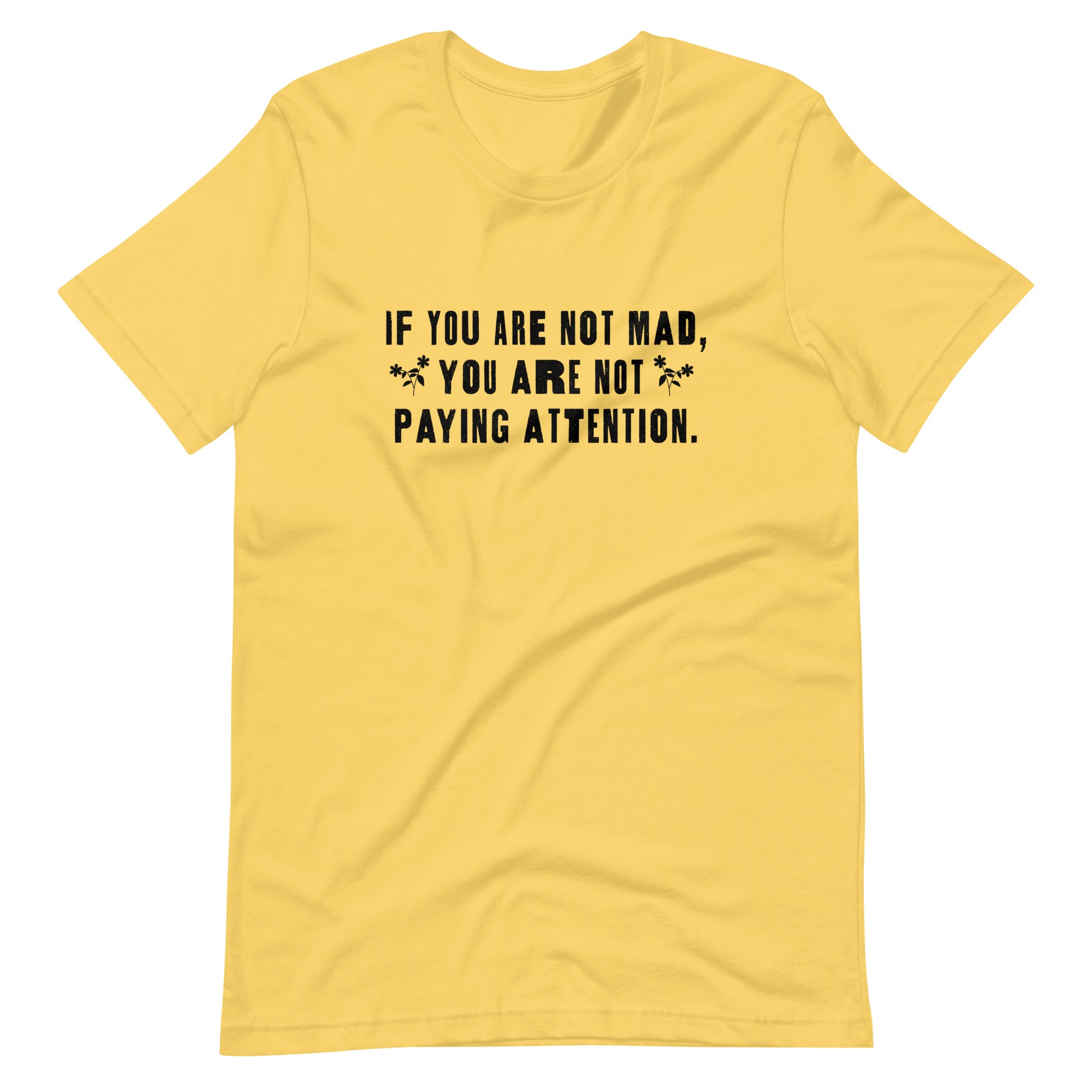 Si no estás enojado no estás prestando atención camiseta unisex